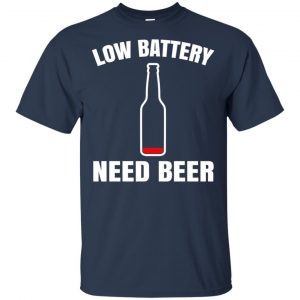 Low Battery Need Beer Shirt, Hoodie, Tank 17 Low Battery Need Beer Shirt, Hoodie, Tank 17