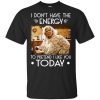 I Don't Have The Energy To Pretend I Like You Today Shirt, Hoodie, Tank 2