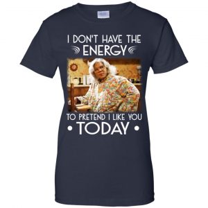 I Don't Have The Energy To Pretend I Like You Today Shirt, Hoodie, Tank 24