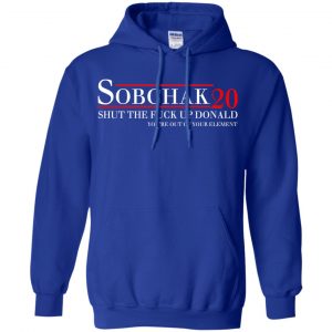 Sobchak 2020 Shut The Fuck Up Donald You're Out Of Your Element T-Shirts, Hoodie, Tank 21