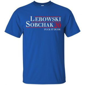 Lebowski Sobchak 2020 Fuck It Dude T-Shirts, Hoodie, Tank 16