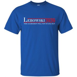 Lebowski 2020 This Aggression Will Not Stand, Man T-Shirts, Hoodie, Tank 16