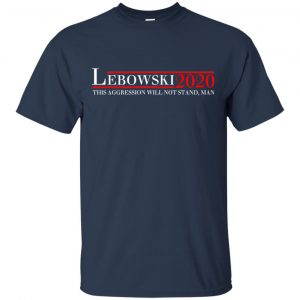 Lebowski 2020 This Aggression Will Not Stand, Man T-Shirts, Hoodie, Tank 17