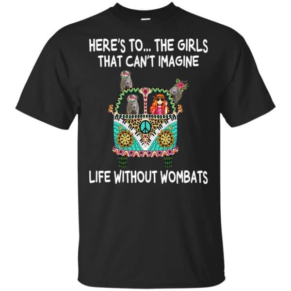 Here's To ... The Girls That Can't Imagine Life Without Wombats T-Shirts, Hoodie, Tank 3