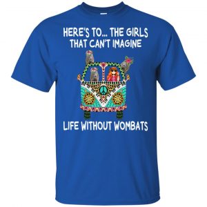Here's To ... The Girls That Can't Imagine Life Without Wombats T-Shirts, Hoodie, Tank 16 Here's To ... The Girls That Can't Imagine Life Without Wombats T-Shirts, Hoodie, Tank 16