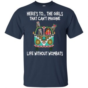 Here's To ... The Girls That Can't Imagine Life Without Wombats T-Shirts, Hoodie, Tank 17 Here's To ... The Girls That Can't Imagine Life Without Wombats T-Shirts, Hoodie, Tank 17