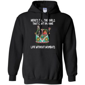 Here's To ... The Girls That Can't Imagine Life Without Wombats T-Shirts, Hoodie, Tank 18 Here's To ... The Girls That Can't Imagine Life Without Wombats T-Shirts, Hoodie, Tank 18
