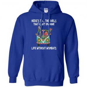 Here's To ... The Girls That Can't Imagine Life Without Wombats T-Shirts, Hoodie, Tank 21 Here's To ... The Girls That Can't Imagine Life Without Wombats T-Shirts, Hoodie, Tank 21