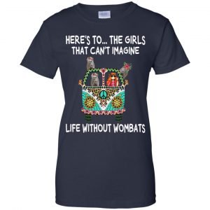 Here's To ... The Girls That Can't Imagine Life Without Wombats T-Shirts, Hoodie, Tank 24 Here's To ... The Girls That Can't Imagine Life Without Wombats T-Shirts, Hoodie, Tank 24