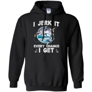 I Jerk It Every Chance I Get Fishing T-Shirts, Hoodie, Tank 8