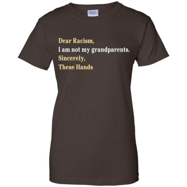 Dear Racism I Am Not My Grandparents Sincerely These Hands Shirt, Hoodie, Tank Apparel 12