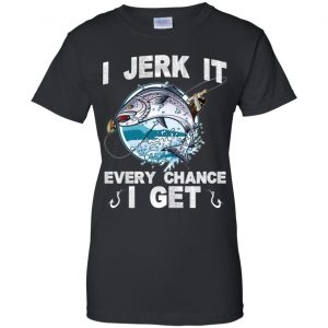 I Jerk It Every Chance I Get Fishing T-Shirts, Hoodie, Tank 9
