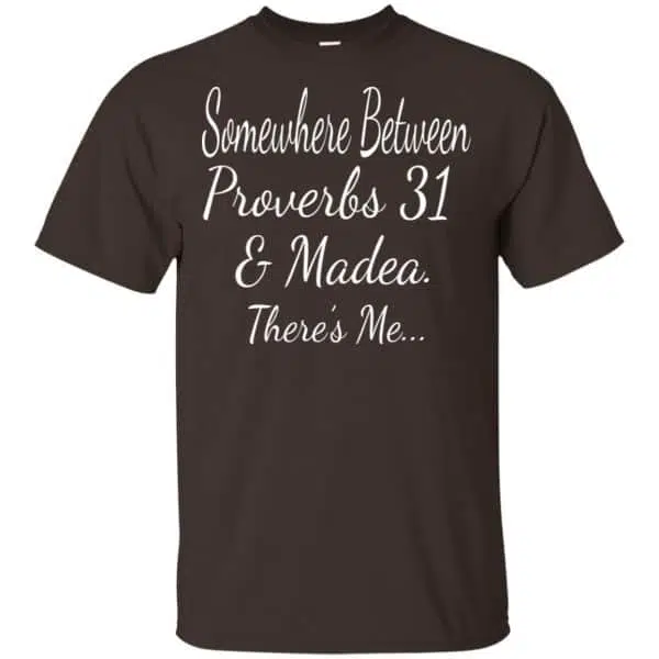 Somewhere Between Proverbs 31 & Madea There's Me Shirt, Hoodie, Tank 4