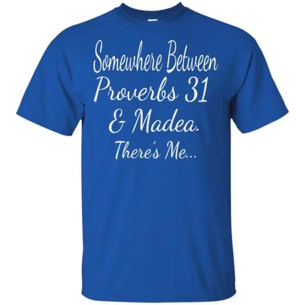 Somewhere Between Proverbs 31 & Madea There's Me Shirt, Hoodie, Tank 5
