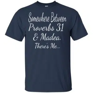 Somewhere Between Proverbs 31 & Madea There's Me Shirt, Hoodie, Tank 17