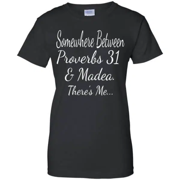 Somewhere Between Proverbs 31 & Madea There's Me Shirt, Hoodie, Tank 11