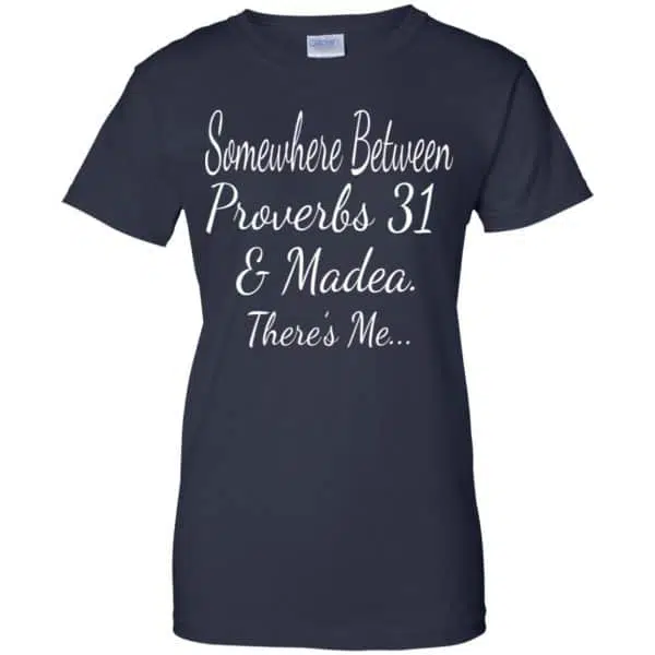 Somewhere Between Proverbs 31 & Madea There's Me Shirt, Hoodie, Tank 13