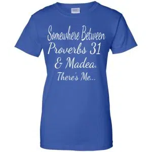 Somewhere Between Proverbs 31 & Madea There's Me Shirt, Hoodie, Tank 25