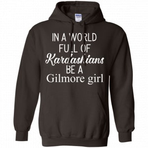 In A World Full Of Kardashians Be A Gilmore Girl T-Shirts, Hoodie, Tank 20