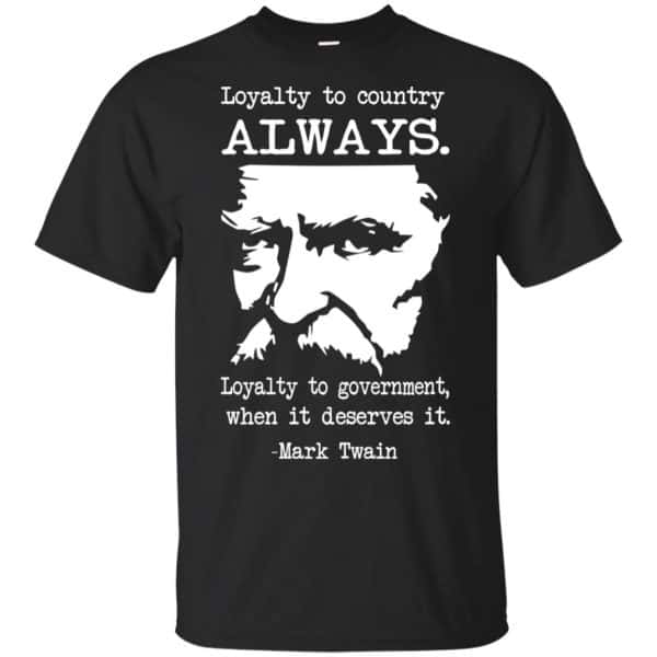 Loyalty To Country Always Loyalty To Government When It Deserves It Shirt, Hoodie, Tank 3