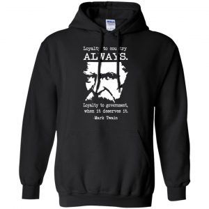 Loyalty To Country Always Loyalty To Government When It Deserves It Shirt, Hoodie, Tank 18