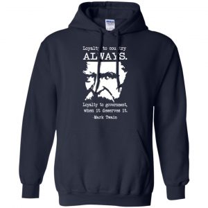 Loyalty To Country Always Loyalty To Government When It Deserves It Shirt, Hoodie, Tank 19