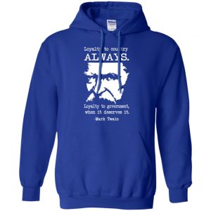 Loyalty To Country Always Loyalty To Government When It Deserves It Shirt, Hoodie, Tank 21