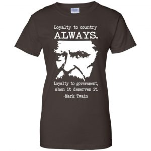 Loyalty To Country Always Loyalty To Government When It Deserves It Shirt, Hoodie, Tank 23