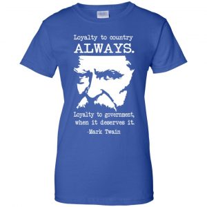 Loyalty To Country Always Loyalty To Government When It Deserves It Shirt, Hoodie, Tank 25