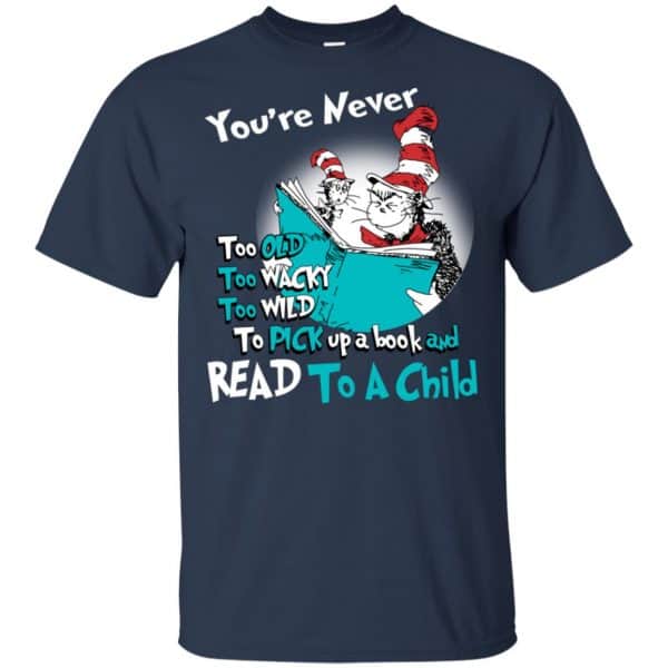You’re Never Too Old Too Wacky Too Wild To Pick Up A Book Shirt, Hoodie, Tank Apparel 6