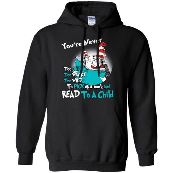 You’re Never Too Old Too Wacky Too Wild To Pick Up A Book Shirt, Hoodie, Tank Apparel 7