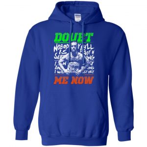 Conor McGregor - Doubt Me Now Shirt, Hoodie, Tank 21 Conor McGregor - Doubt Me Now Shirt, Hoodie, Tank 21