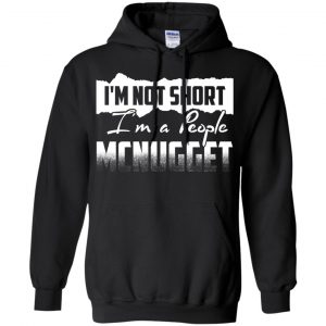 I'm Not Short I'm A People Mcnugget Shirt, Hoodie, Tank 18