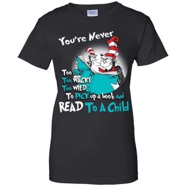 You’re Never Too Old Too Wacky Too Wild To Pick Up A Book Shirt, Hoodie, Tank Apparel 11