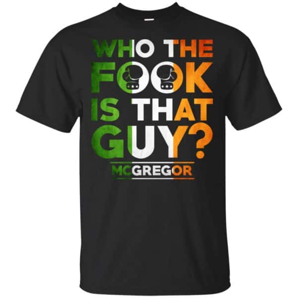 McGregor: Who The Fook Is That Guy Shirt, Hoodie, Tank 3