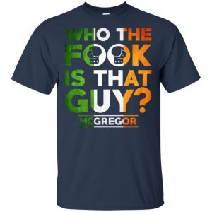 McGregor: Who The Fook Is That Guy Shirt, Hoodie, Tank 17 McGregor: Who The Fook Is That Guy Shirt, Hoodie, Tank 17