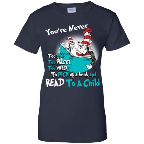 You’re Never Too Old Too Wacky Too Wild To Pick Up A Book Shirt, Hoodie, Tank Apparel 13