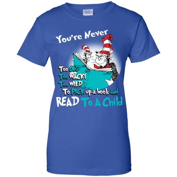 You’re Never Too Old Too Wacky Too Wild To Pick Up A Book Shirt, Hoodie, Tank Apparel 14