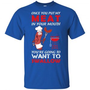 Once You Put My Meat In Your Mouth Shirt, Hoodie, Tank 8
