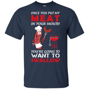Once You Put My Meat In Your Mouth Shirt, Hoodie, Tank 9