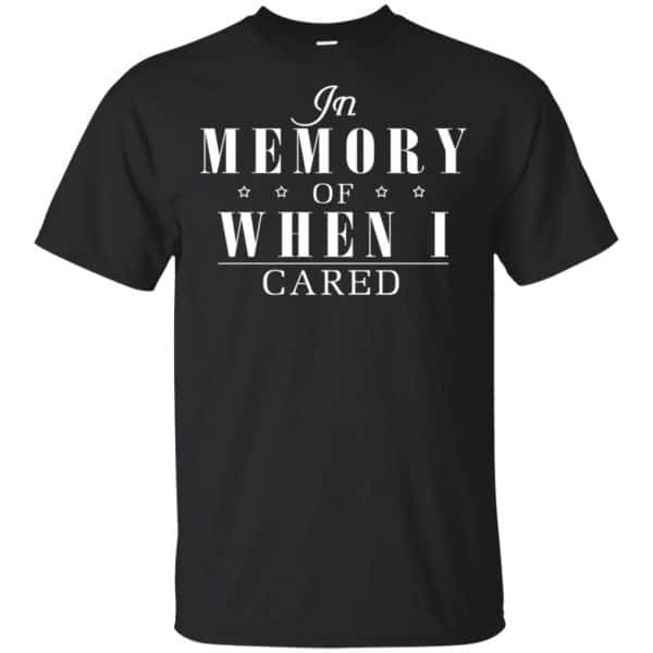 In Memory Of When I Cared Shirt, Hoodie, Tank 3
