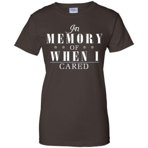In Memory Of When I Cared Shirt, Hoodie, Tank 23