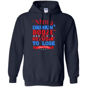 Merica: Drinkin' Booze And Refusin' To Lose Since 1776 Shirt, Hoodie, Tank 19