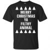Merry Christmas Ya Filthy Animal T-Shirts, Hoodie, Sweater 1