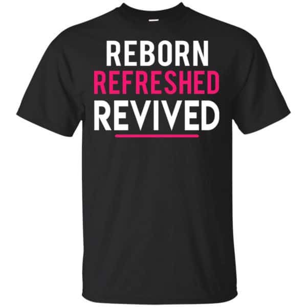 Reborn Refreshed Revived Shirt, Hoodie, Tank 3