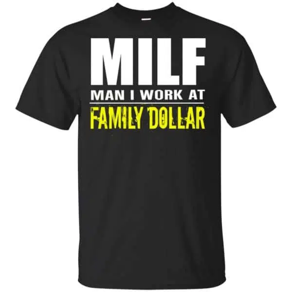 Milf Man I Work At Family Dollar Shirt, Hoodie, Tank 3