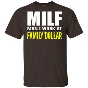 Milf Man I Work At Family Dollar Shirt, Hoodie, Tank 15