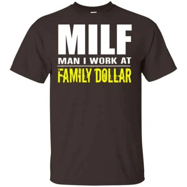 Milf Man I Work At Family Dollar Shirt, Hoodie, Tank 4