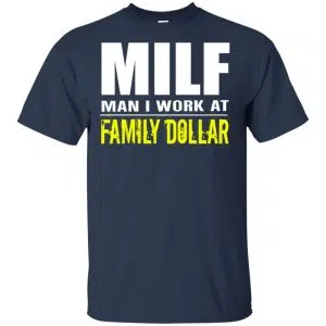 Milf Man I Work At Family Dollar Shirt, Hoodie, Tank 17