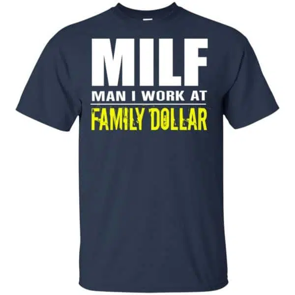 Milf Man I Work At Family Dollar Shirt, Hoodie, Tank 6